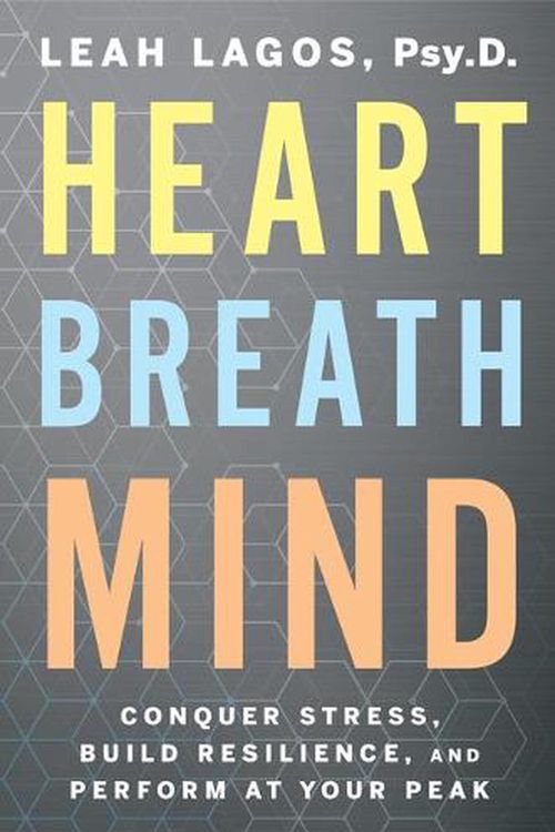 Cover Art for 9780358561934, Heart Breath Mind: Train Your Heart to Conquer Stress and Achieve Success by Leah Lagos