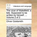 Cover Art for 9781170921401, The Vicar of Wakefield: A Tale. Supposed to Be Written by Himself. . Volume 2 of 2 by Oliver Goldsmith