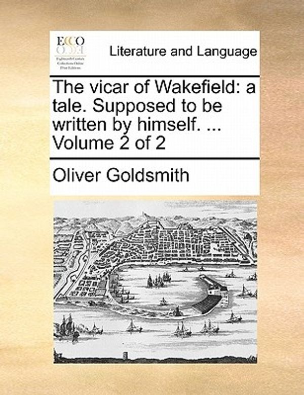 Cover Art for 9781170921401, The Vicar of Wakefield: A Tale. Supposed to Be Written by Himself. . Volume 2 of 2 by Oliver Goldsmith