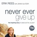 Cover Art for 9780310337607, Never Ever Give Up by Erik Rees