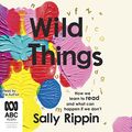 Cover Art for 9781038631558, Wild Things: How We Learn To Read and What Can Happen If We Don't by Sally Rippin