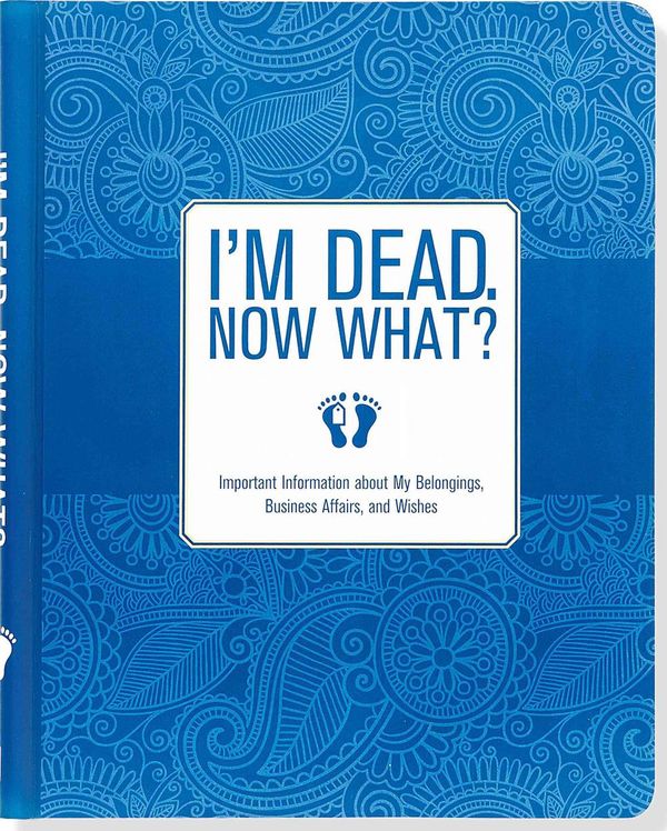 Cover Art for 9781441317995, I'm Dead. Now What?Important Information about My Belongings, Busi... by Peter Pauper Press