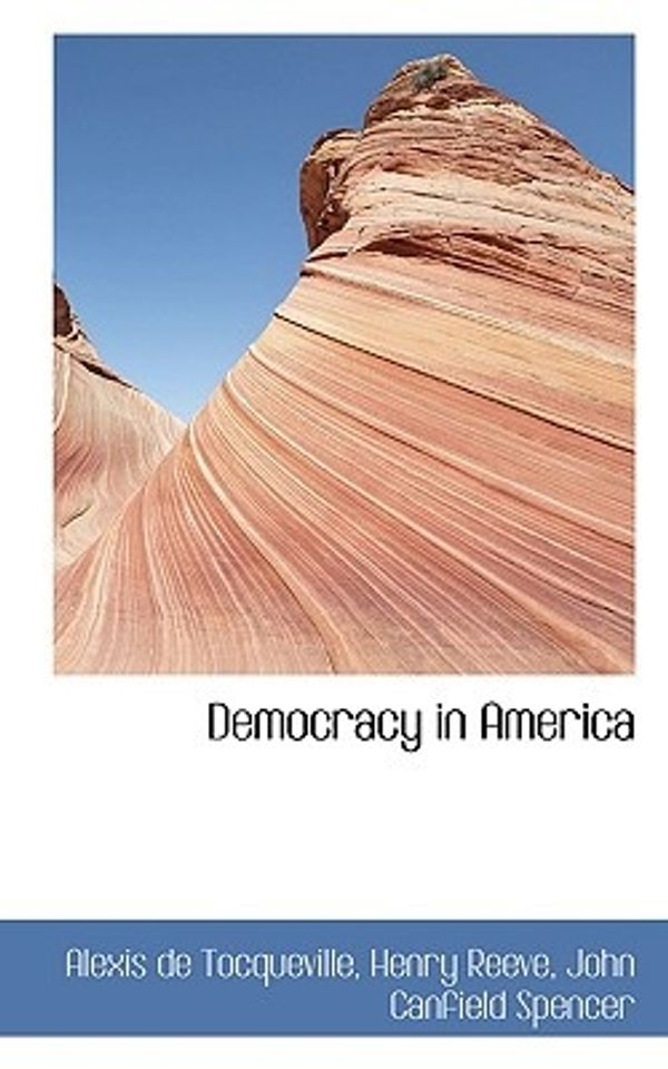 Cover Art for 9781116951417, Democracy in America by De Tocqueville, Alexis, Henry Reeve, John Canfield Spencer
