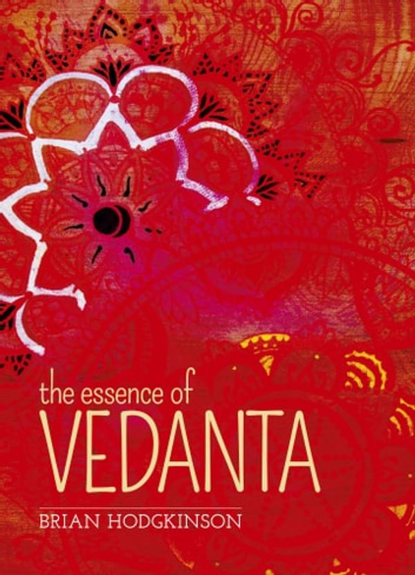 Cover Art for 9781848584099, The Essence of Vedanta by Brian Hodgkinson