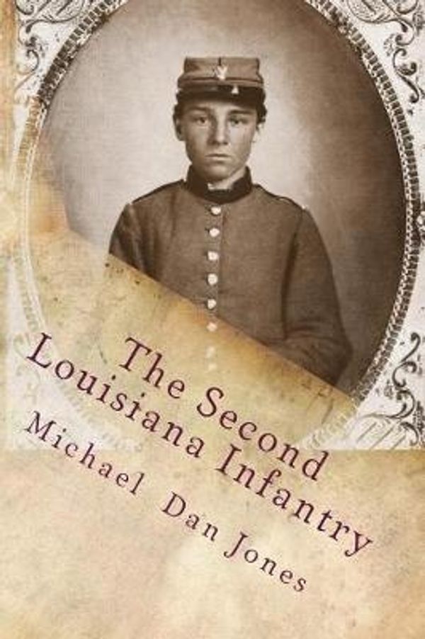 Cover Art for 9781974674251, The Second Louisiana Infantry: A Regimental History by Michael Dan Jones