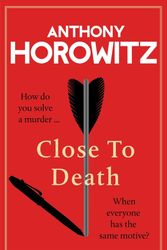 Cover Art for 9781529904246, Close to Death: How do you solve a murder … when everyone has the same motive? by Anthony Horowitz