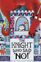 Cover Art for 9781788002080, The Knight Who Said No! by Lucy Rowland