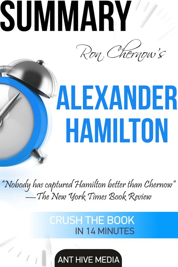 Cover Art for 9781311551603, Ron Chernow's Alexander Hamilton Summary by Ant Hive Media