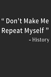 Cover Art for 9798607825225, Don't Make Me Repeat Myself History: Funny Quote Gift Idea for Teacher Appreciation Day or Retirement, gift idea for teachers by Madlin Gasi