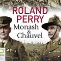 Cover Art for 9781489437587, Monash and Chauvel: How Australia’s two greatest generals changed the course of world history by Roland Perry