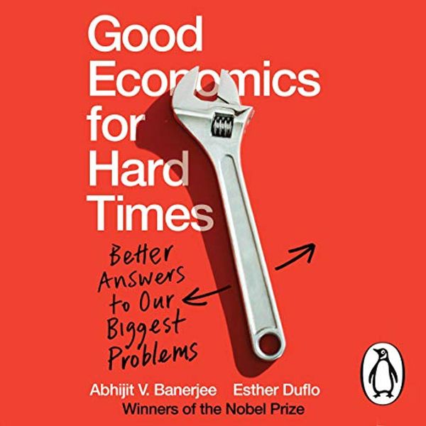 Cover Art for B07YL5N1HX, Good Economics for Hard Times: Better Answers to Our Biggest Problems by Abhijit Banerjee