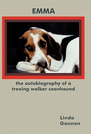 Cover Art for 9781450280006, The Autobiography of a Treeing Walker Coonhound: Emma by Linda Gannon
