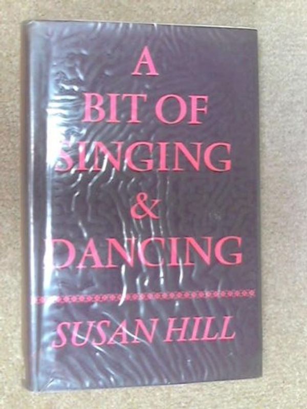 Cover Art for 9780241023112, A Bit of Singing and Dancing by Susan Hill