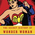 Cover Art for 9780804173407, The Secret History of Wonder Woman by Jill Lepore