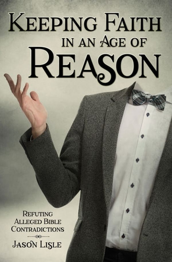 Cover Art for 9781614586050, Keeping Faith in an Age of Reason by Dr. Jason Lisle