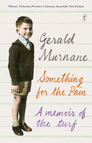 Cover Art for 9781922253187, Something for the PainA Memoir of the Turf by Gerald Murnane