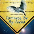 Cover Art for 9781780873152, Darkness, Be My Friend by John Marsden