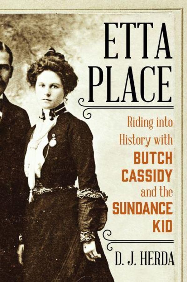 Cover Art for 9781493047383, Etta Place: Riding into History with Butch Cassidy and the Sundance Kid by D. J. Herda