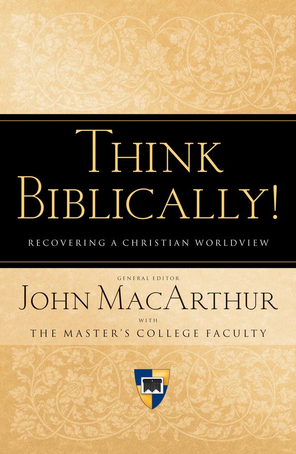 Cover Art for 9781433516245, Think Biblically! (Trade Paper): Recovering a Christian Worldview by John MacArthur