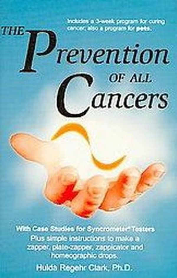 Cover Art for 9781890035600, The Prevention of All Cancers by Hulda Regehr Clark, Ph D, N D