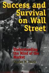 Cover Art for 9780847694907, Success and Survival on Wall Street: Understanding the Mind of the Market by Charles W. Smith