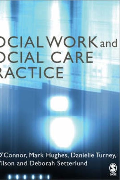 Cover Art for 9780761940630, Social Work and Social Care Practice by O'Connor, Ian, Mark Hughes, Danielle Turney, Jill Wilson, Deborah Setterlund