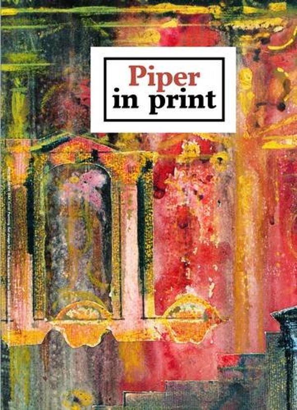 Cover Art for 9780955834325, Piper in Print: John Piper's Books, Periodicals, Ephemera and Textiles by Alan Powers, Fowler-Wright, Hugh, David Heathcote, Annamarie Stapleton, Rigby Graham