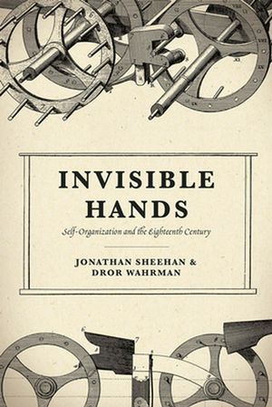 Cover Art for 9780226752051, Invisible Hands: Self-Organization in the Eighteenth Century by Jonathan Sheehan, Dror Wahrman