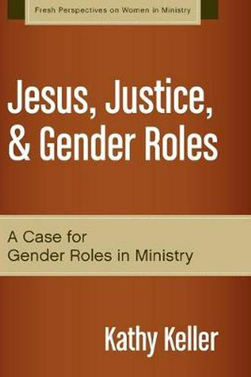 Cover Art for 9780310519287, Jesus, Justice, and Gender Roles by Kathy Keller