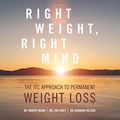 Cover Art for 9781519616845, Right Weight, Right Mind: The ITC Approach to Permanent Weight Loss by Dr. Robert Kegan, Dr. Lisa Lahey, Dr. Deborah Helsing