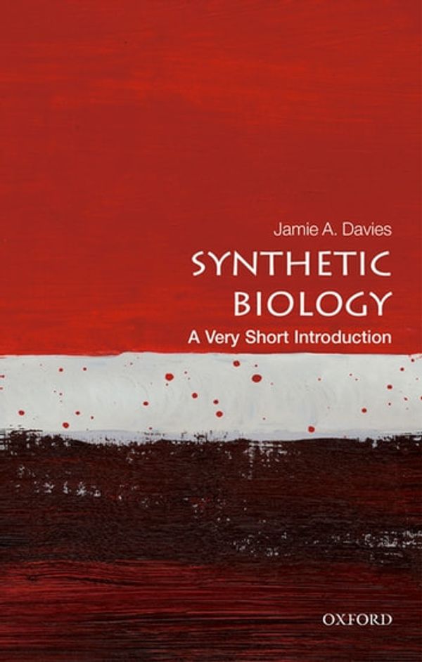 Cover Art for 9780192525284, Synthetic Biology: A Very Short Introduction by Jamie A. Davies