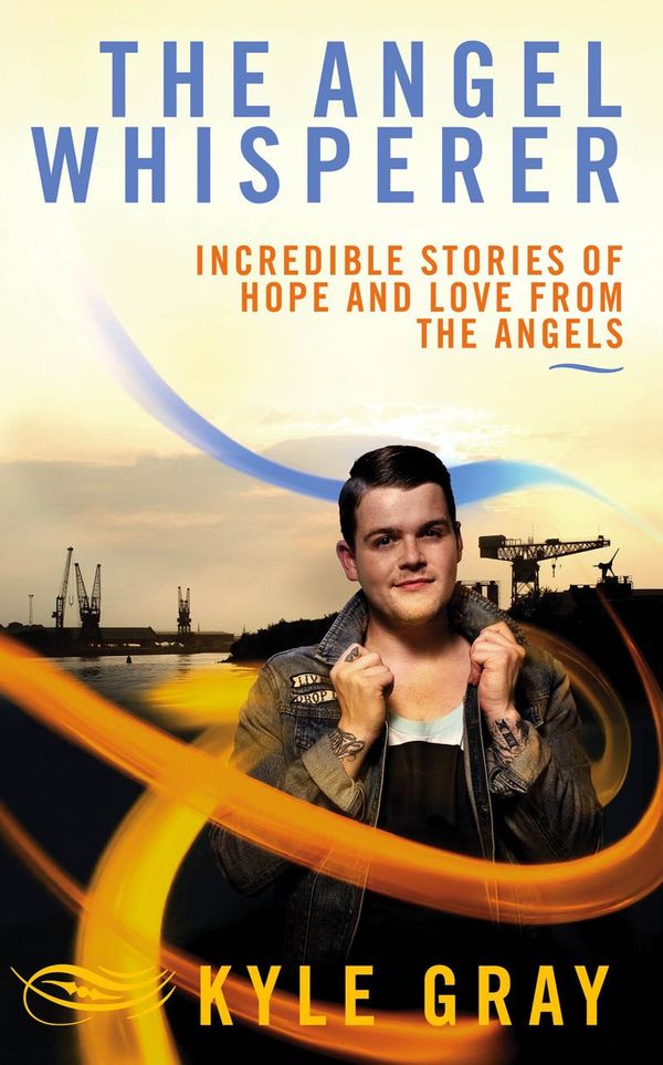Cover Art for 9781848508811, The Angel Whisperer: Incredible Stories of Hope and Love from the Angels by Kyle Gray