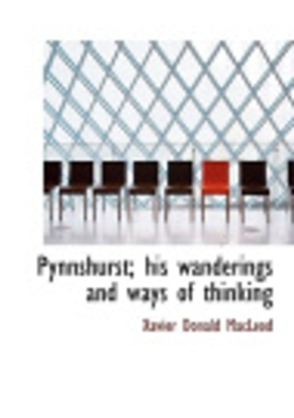 Cover Art for 9781113875723, Pynnshurst; His Wanderings and Ways of Thinking by Xavier Donald MacLeod
