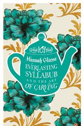 Cover Art for 9780241951132, Everlasting Syllabub and the Art of Carving: Great Food by Hannah Glasse