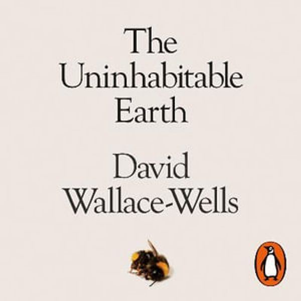 Cover Art for 9780241399569, The Uninhabitable Earth: A Story of the Future by David Wallace-Wells