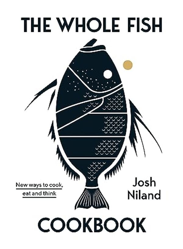 Cover Art for B07WGP8KRF, The Whole Fish Cookbook by Josh Niland