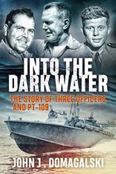 Cover Art for 9781612007120, Into the Dark Water: The Story of Three Officers and Pt-109 by John J Domagalski