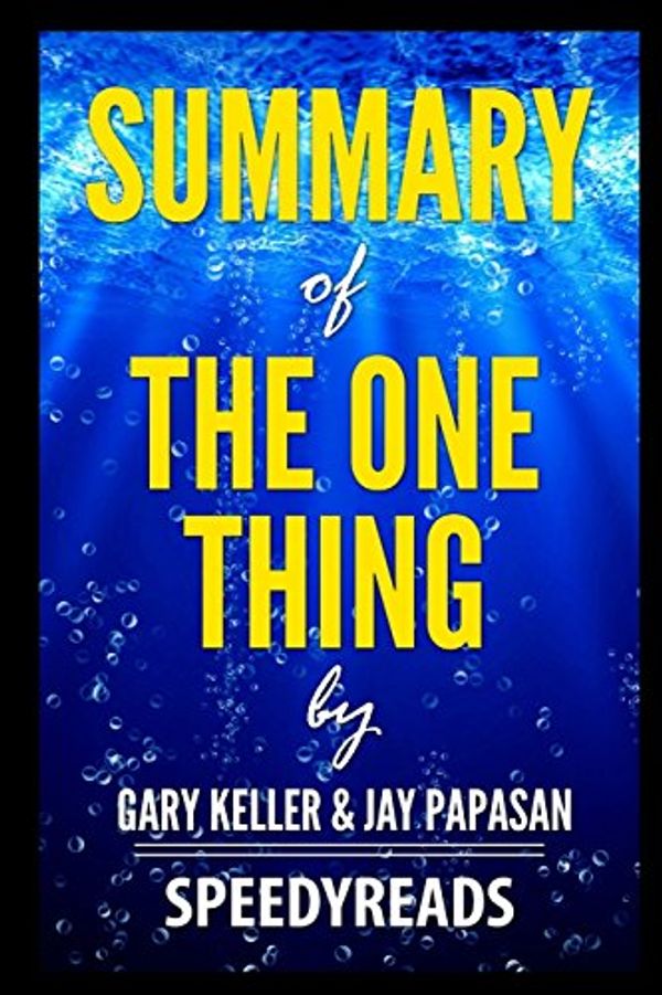 Cover Art for 9781388789626, Summary of the One Thing by Gary Keller and Jay Papasan- Finish Entire Book in 15 Minutes by SpeedyReads
