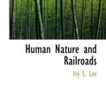 Cover Art for 9780554594873, Human Nature and Railroads by Ivy L. Lee