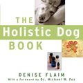 Cover Art for 9780470327449, The Holistic Dog Book by Denise Flaim