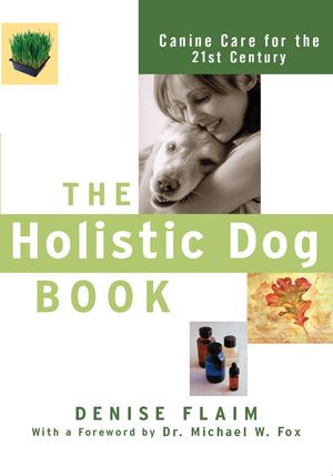 Cover Art for 9780470327449, The Holistic Dog Book by Denise Flaim