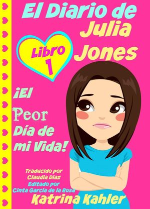 Cover Art for 9781633398542, El Diario de Julia Jones - Libro 1: !El Peor Día de mi Vida! by Katrina Kahler