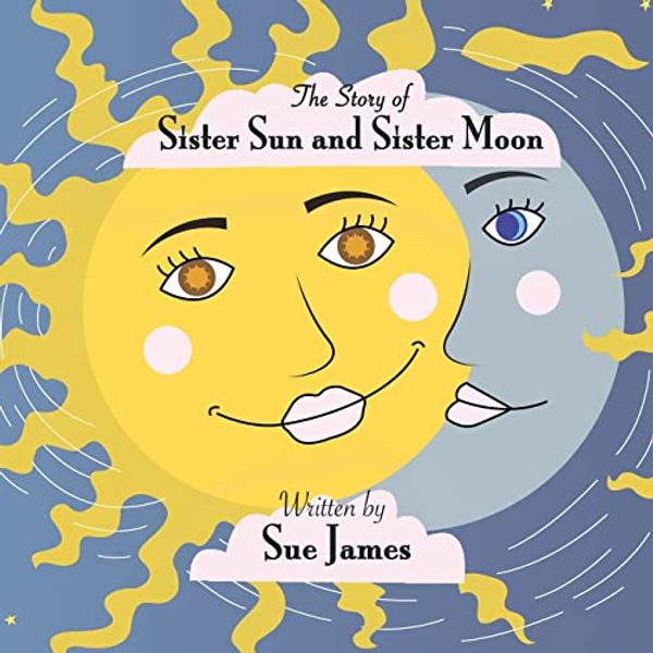 Cover Art for 9781718866065, The Story of Sister Sun and Sister Moon by Sue James