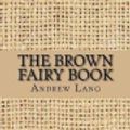 Cover Art for 9781548550509, The Brown Fairy Book by Andrew Lang