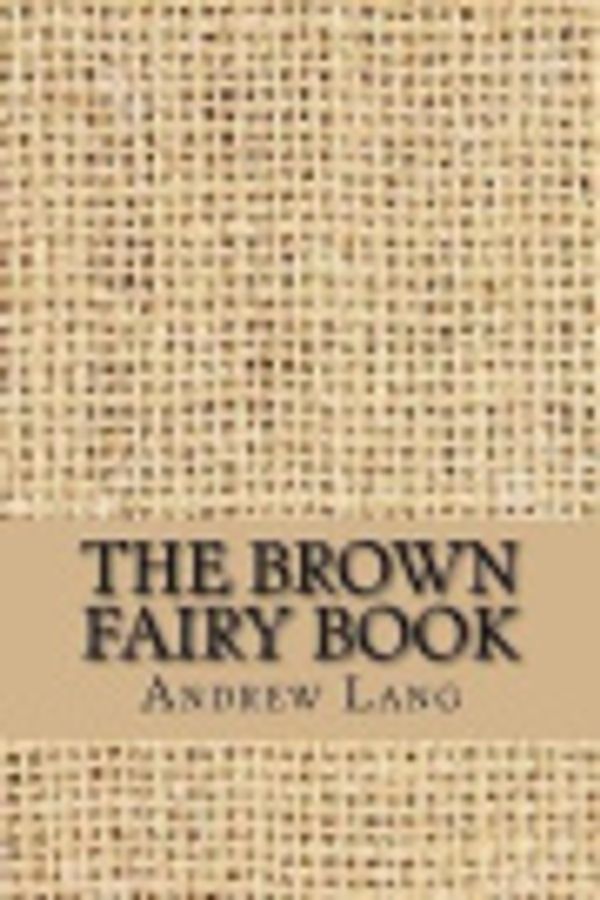 Cover Art for 9781548550509, The Brown Fairy Book by Andrew Lang