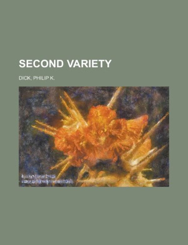 Cover Art for 9781153648066, Second Variety by Philip K. Dick