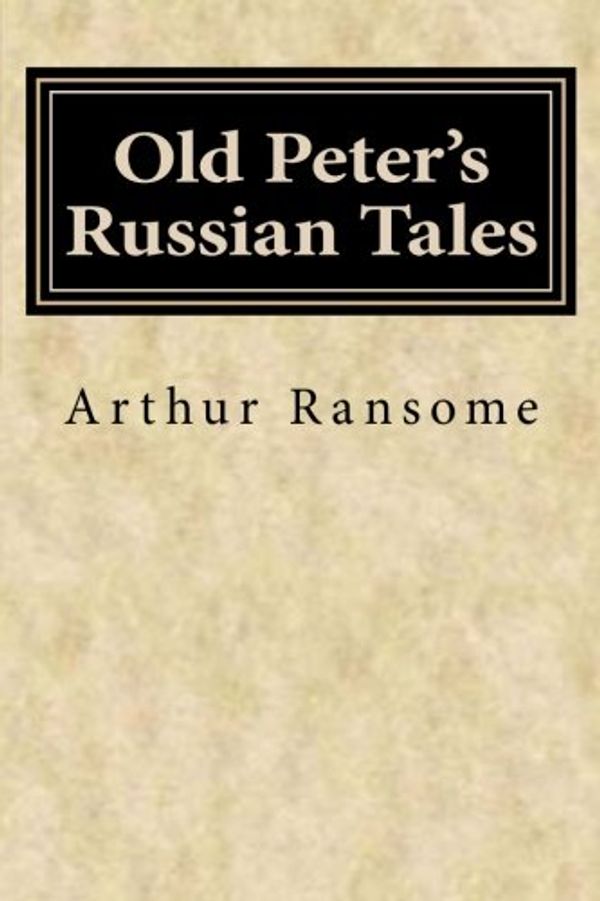 Cover Art for 9781500405366, Old Peter's Russian Tales by Arthur Ransome