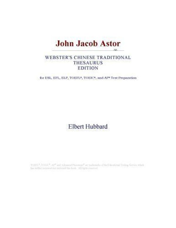 Cover Art for 9780546398588, John Jacob Astor (Webster's Chinese Traditional Thesaurus Edition) by Unknown