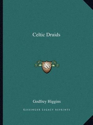 Cover Art for 9781162562445, Celtic Druids by Godfrey Higgins