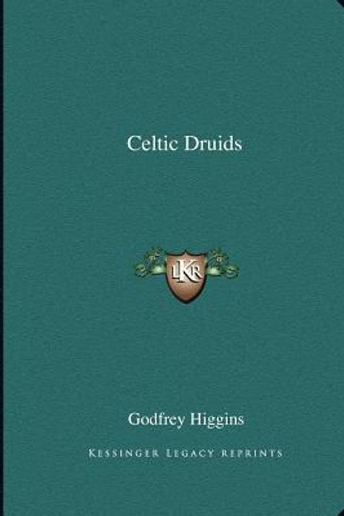 Cover Art for 9781162562445, Celtic Druids by Godfrey Higgins